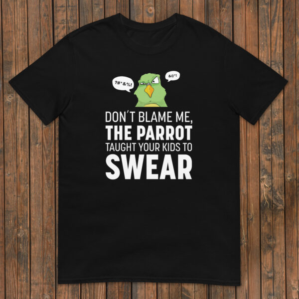 The Parrot Taught Your Kids To Swear t-shirt - alternate view
