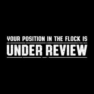 Your Position In The Flock Is Under Review Shirt