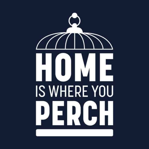 Home is Where You Perch