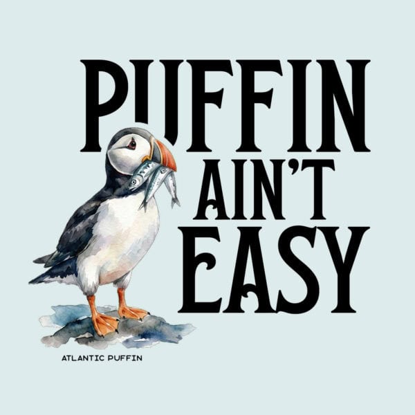 Illustration of a puffin holding a fish with text Puffin Ain't Easy.