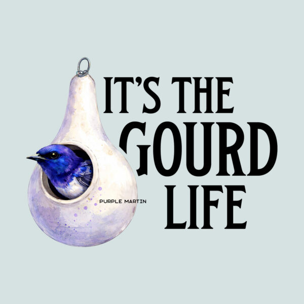 Purple Martin It's the Gourd Life
