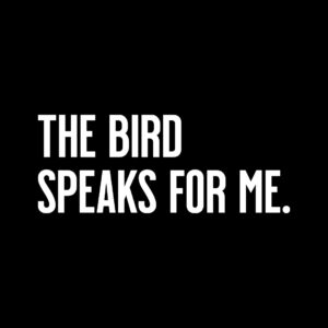 The Bird Speaks For Me Shirt