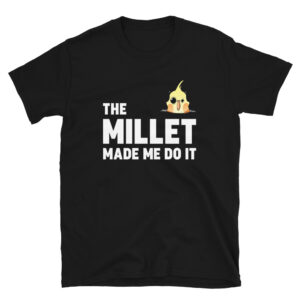 The Millet Made Me Do It Shirt